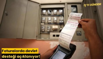 Faturalarda devlet desteği açıklanıyor!