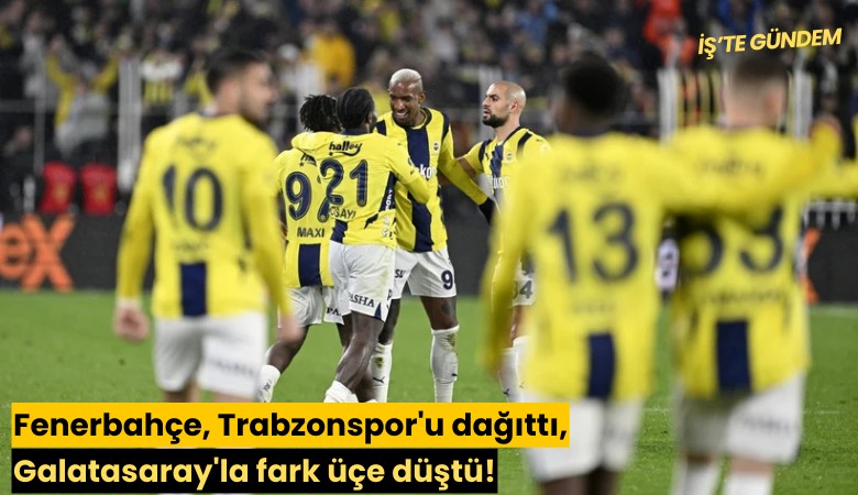 Fenerbahçe, Trabzonspor'u dağıttı, Galatasaray'la fark üçe düştü!