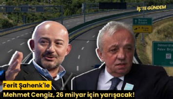 Ferit Şahenk'le Mehmet Cengiz, 26 milyar için yarışacak!