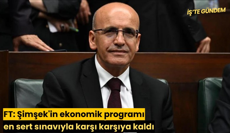 FT: Şimşek'in ekonomik programı en sert sınavıyla karşı karşıya kaldı