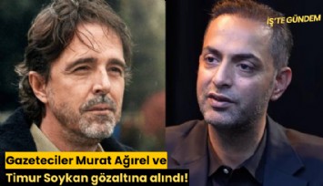 Gazeteciler Murat Ağırel ve Timur Soykan gözaltına alındı!