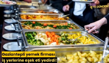 Gaziantepli yemek firması iş yerlerine eşek eti yedirdi!