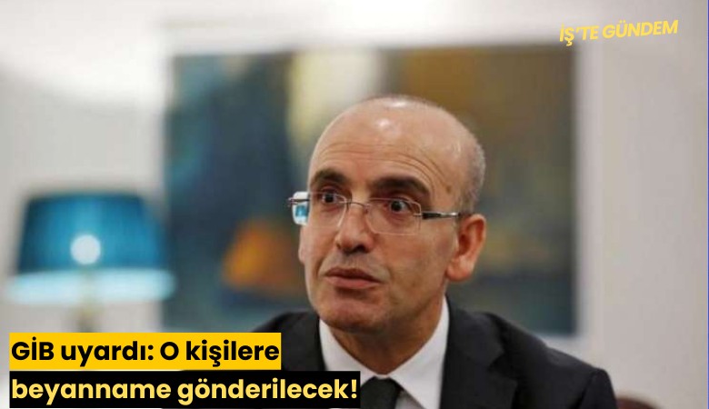 GİB uyardı: O kişilere beyanname gönderilecek!