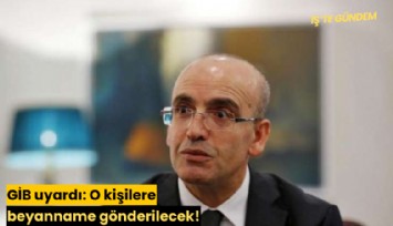 GİB uyardı: O kişilere beyanname gönderilecek!