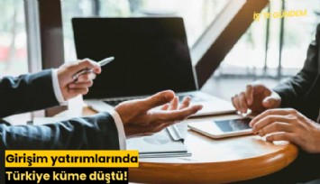 Girişim yatırımlarında Türkiye küme düştü!