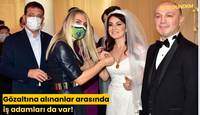 Gözaltına alınanlar arasında iş adamları da var!