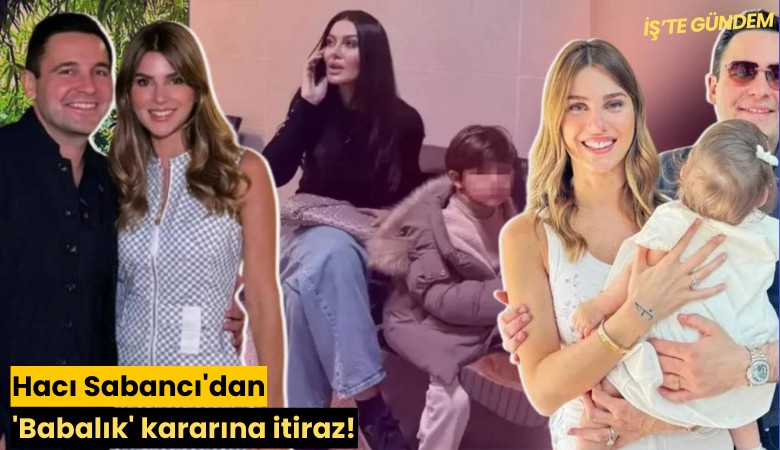 Hacı Sabancı'dan 'Babalık' kararına itiraz!