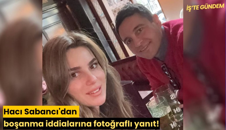 Hacı Sabancı'dan boşanma iddialarına fotoğraflı yanıt!