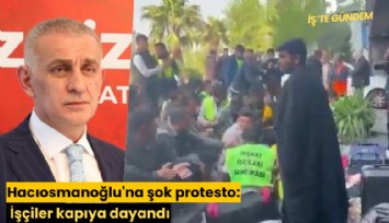 Hacıosmanoğlu'na şok protesto: İşçiler kapıya dayandı