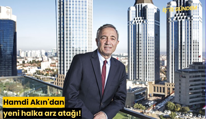 Hamdi Akın'dan yeni halka arz atağı!