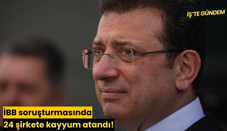 İBB soruşturmasında 24 şirkete kayyum atandı!