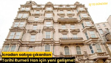 İcradan satışa çıkarılan Tarihi Rumeli Han için yeni gelişme!