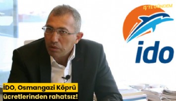 İDO, Osmangazi Köprü ücretlerinden rahatsız!