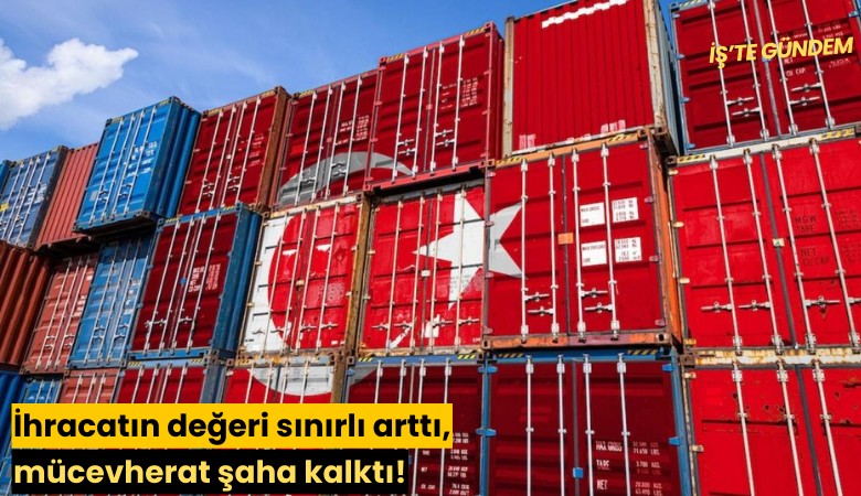 İhracatın değeri sınırlı arttı, mücevherat şaha kalktı!