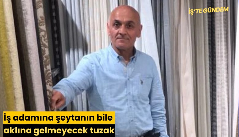 İş adamına şeytanın bile aklına gelmeyecek tuzak