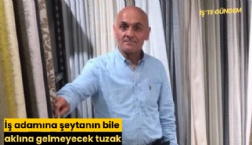 İş adamına şeytanın bile aklına gelmeyecek tuzak