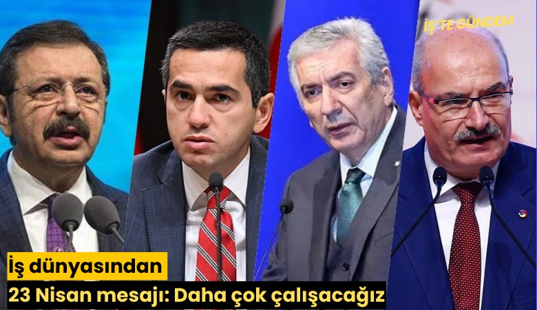 İş dünyasından 23 Nisan mesajı: Daha çok çalışacağız