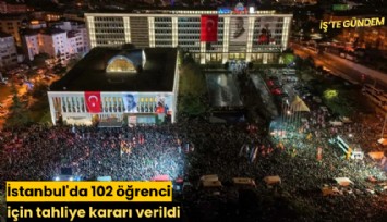 İstanbul'da 102 öğrenci için tahliye kararı verildi
