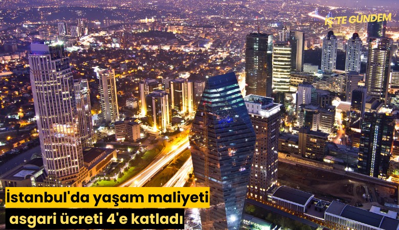 İstanbul'da yaşam maliyeti asgari ücreti 4'e katladı