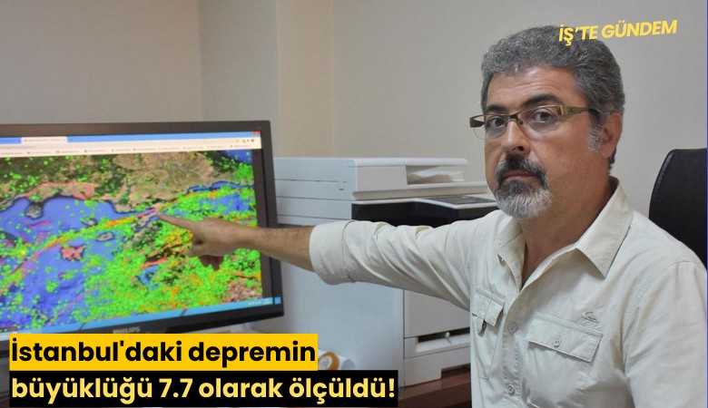 İstanbul'daki depremin büyüklüğü 7.7 olarak ölçüldü!
