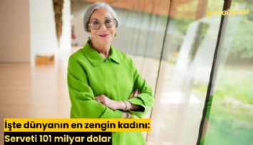 İşte dünyanın en zengin kadını: Serveti 101 milyar dolar