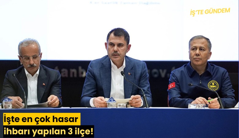 İşte en çok hasar ihbarı yapılan 3 ilçe!