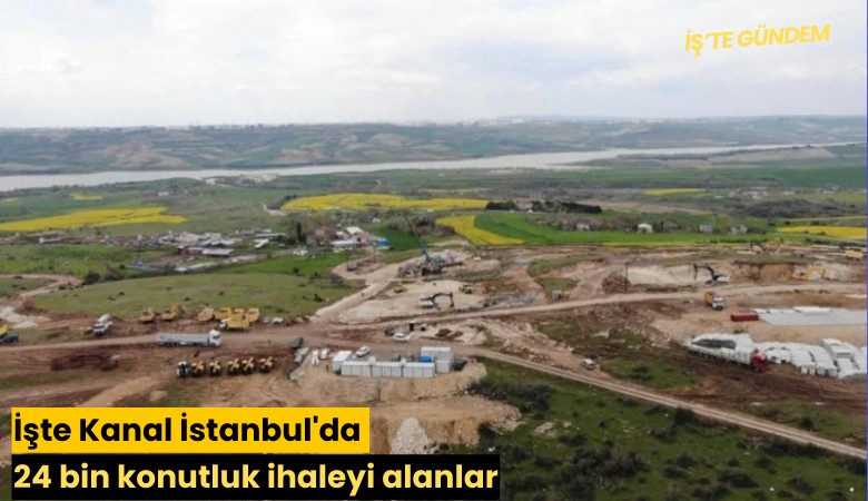 İşte Kanal İstanbul'da 24 bin konutluk ihaleyi alanlar