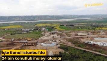 İşte Kanal İstanbul'da 24 bin konutluk ihaleyi alanlar