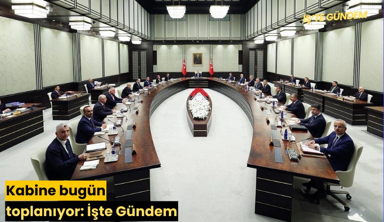 Kabine bugün toplanıyor: İşte Gündem