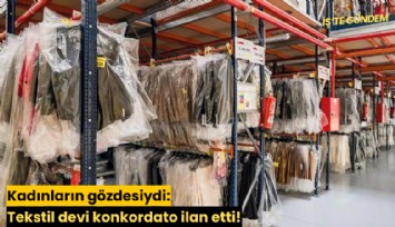 Kadınların gözdesiydi: Tekstil devi konkordato ilan etti!