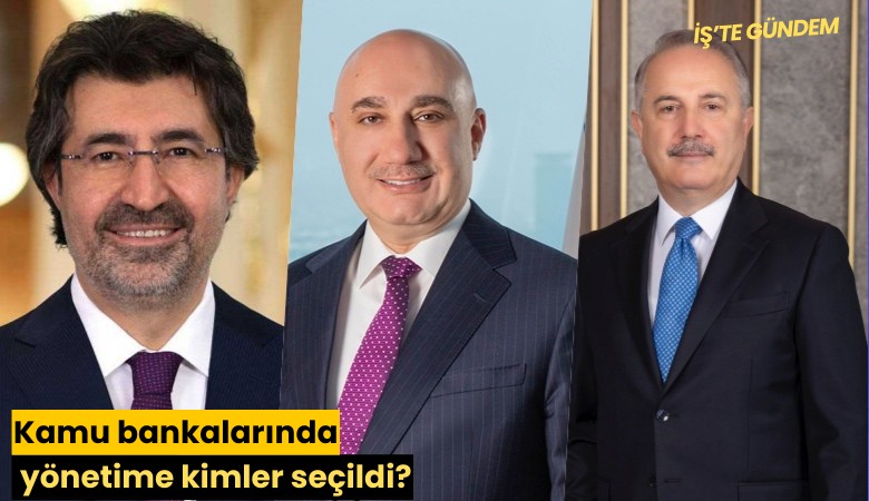 Kamu bankalarında yönetime kimler seçildi?