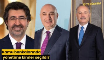Kamu bankalarında yönetime kimler seçildi?