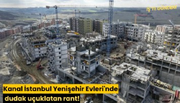Kanal İstanbul Yenişehir Evleri'nde dudak uçuklatan rant!