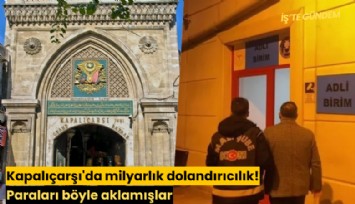 Kapalıçarşı'da milyarlık dolandırıcılık! Paraları böyle aklamışlar