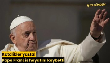 Katolikler yasta! Papa Francis hayatını kaybetti