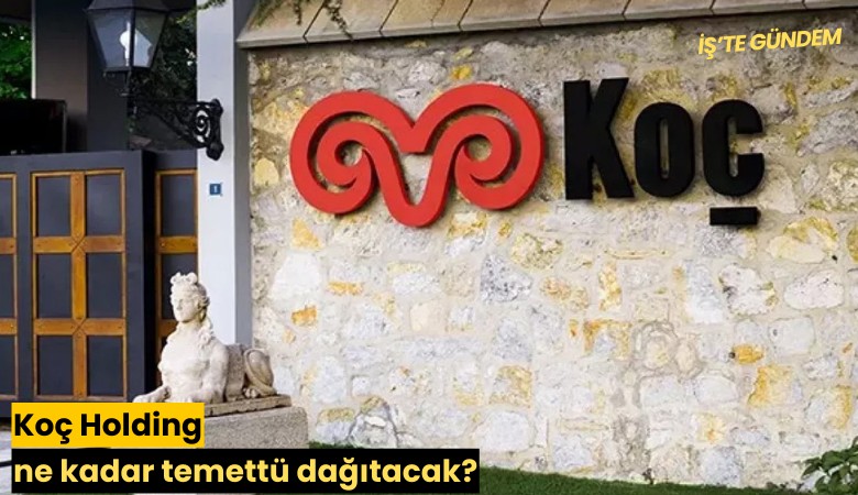 Koç Holding ne kadar temettü dağıtacak?