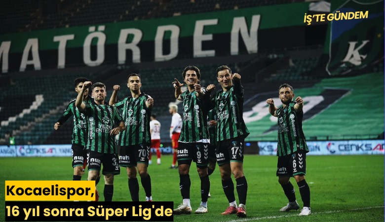 Kocaelispor, 16 yıl sonra Süper Lig'de