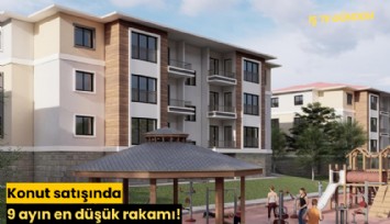 Konut satışında 9 ayın en düşük rakamı!