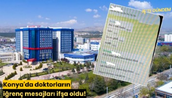 Konya'da doktorların iğrenç mesajları ifşa oldu!