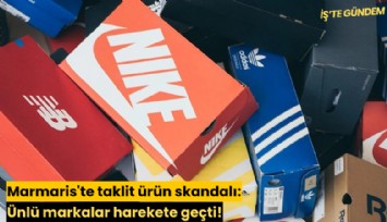 Marmaris'te taklit ürün skandalı: Ünlü markalar harekete geçti!