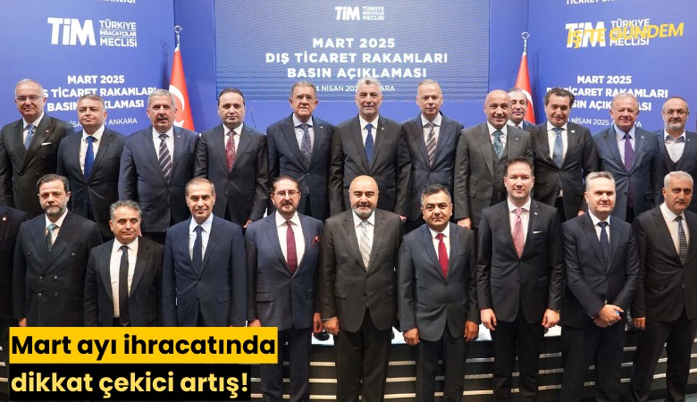 Mart ayı ihracatında dikkat çekici artış!