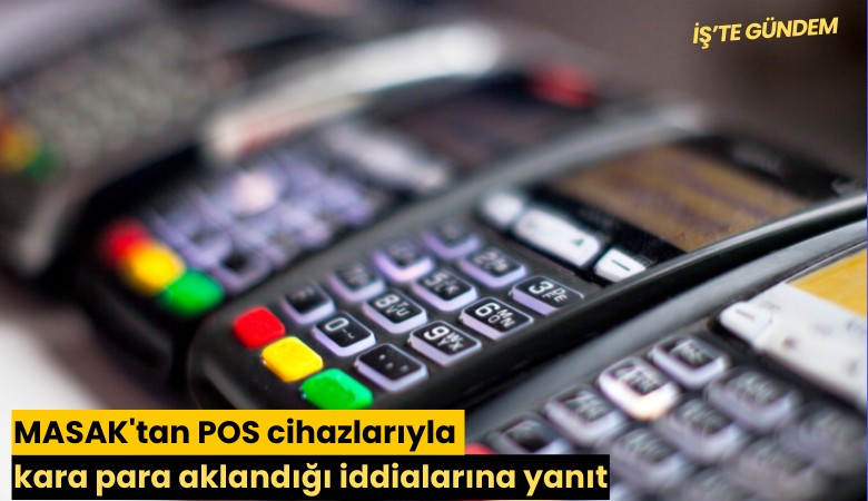 MASAK'tan POS cihazlarıyla kara para aklandığı iddialarına yanıt