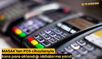 MASAK'tan POS cihazlarıyla kara para aklandığı iddialarına yanıt