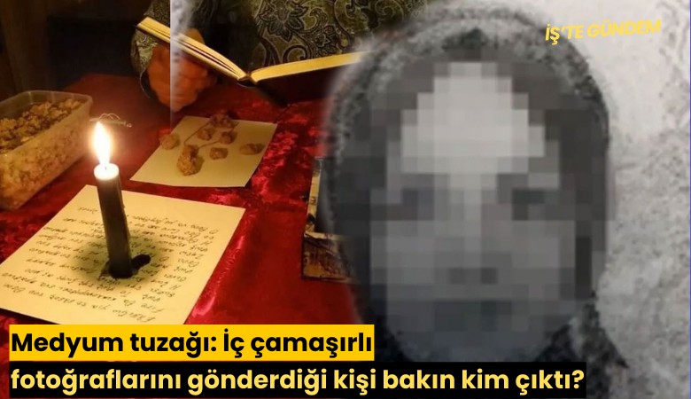 Medyum tuzağı: İç çamaşırlı fotoğraflarını gönderdiği kişi bakın kim çıktı?