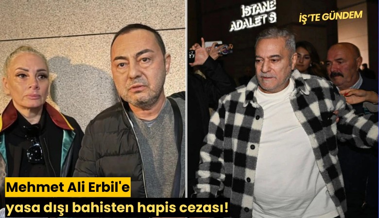 Mehmet Ali Erbil'e yasa dışı bahisten hapis cezası!
