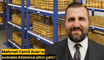 Mehmet Cemil Acar'ın evinden kilolarca altın çıktı!