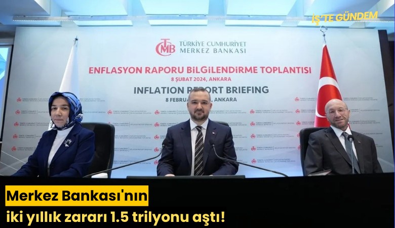 Merkez Bankası'nın iki yıllık zararı 1.5 trilyonu aştı!