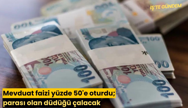 Mevduat faizi yüzde 50'e oturdu; parası olan düdüğü çalacak