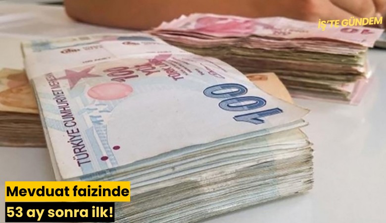 Mevduat faizinde 53 ay sonra ilk!