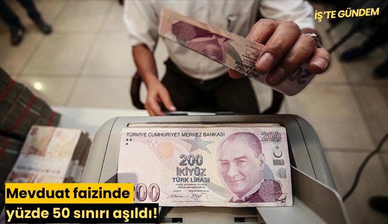 Mevduat faizinde yüzde 50 sınırı aşıldı!